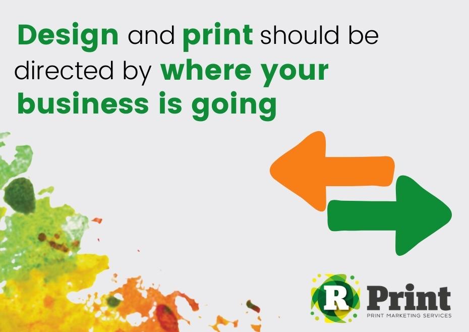 Design and Print Should be Directed by Where Your Business is Going