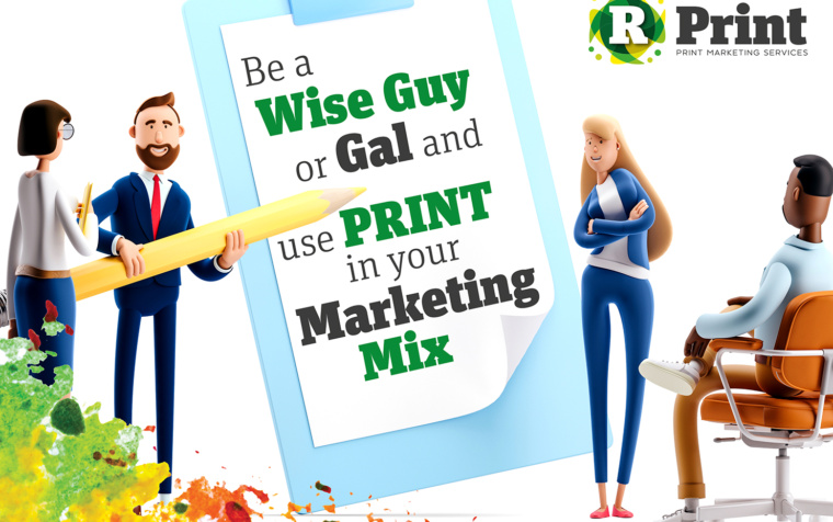 Be a Wise Guy or Gal and use print in your Marketing Mix